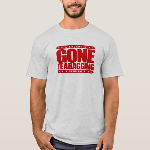 GONE TEABAGGING _ Teabagged By Tea Party Movement T_Shirt