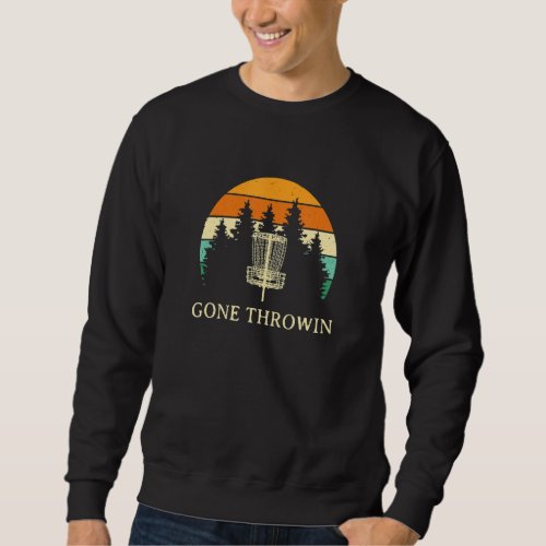 Gone Throwin Disc Golf Outdoor Game Golfer Field G Sweatshirt