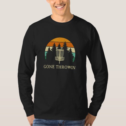 Gone Throwin Disc Golf Outdoor Game Golfer Field G T_Shirt