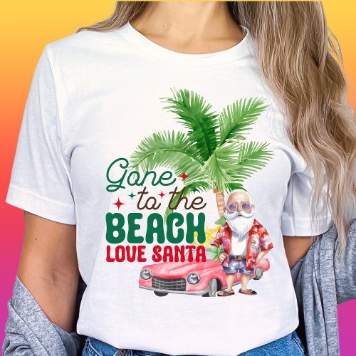 Gone To The Beach Love Santa_Tropical Christmas T_Shirt