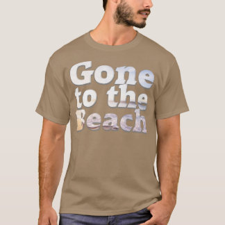 Gone to the Beach T-Shirt