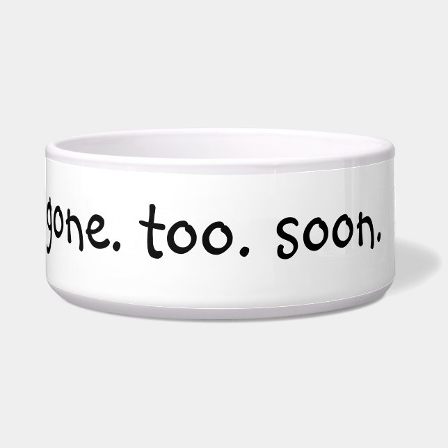 Gone Too Soon Funny Humor Dog Pet Bowl (Front)