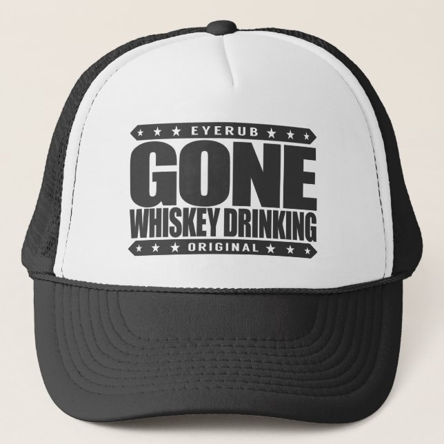 GONE WHISKEY DRINKING - Single Malt Scotch Addict Trucker Hat (Front)
