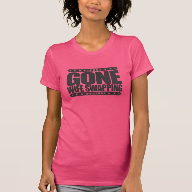 GONE WIFE SWAPPING - We Love Swinging & Polyamory T-Shirt (Front)