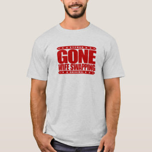 GONE WIFE SWAPPING - We Love Swinging & Polyamory T-Shirt
