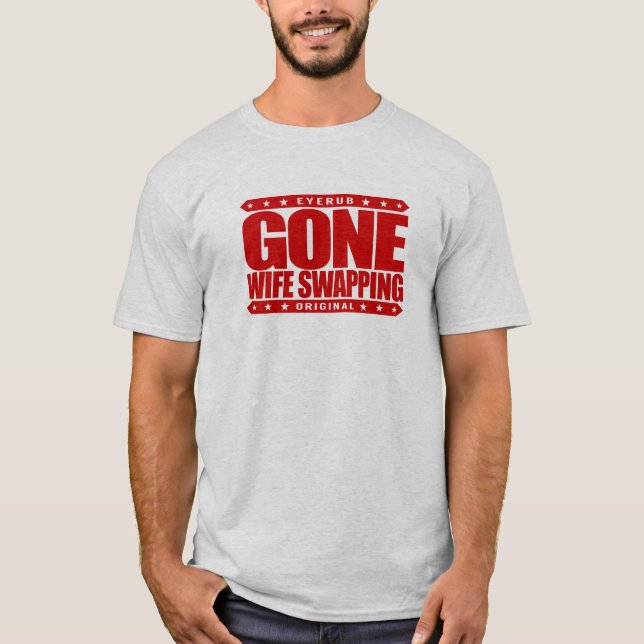 GONE WIFE SWAPPING - We Love Swinging & Polyamory T-Shirt (Front)