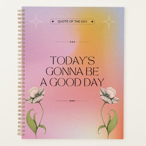 Gonna Be A Good Day Positive Inspirational Floral Planner