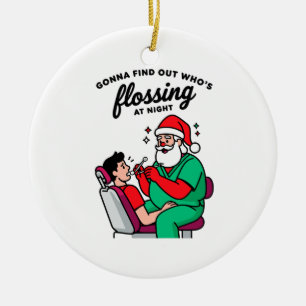 Gonna Find Out Whos Flossing Night Dental Santa Ceramic Ornament