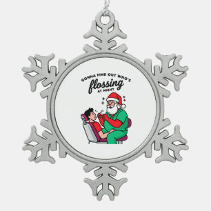 Gonna Find Out Whos Flossing Night Dental Santa Snowflake Pewter Christmas Ornament