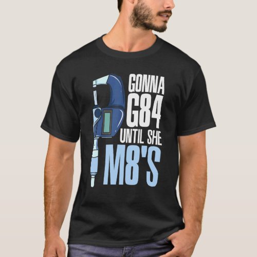Gonna G84 Until She M8s Mechanic Cnc Machinist Hum T_Shirt