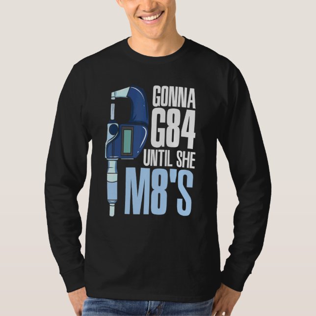 Gonna G84 Until She M8s Mechanic Cnc Machinist Hum T-Shirt (Front)