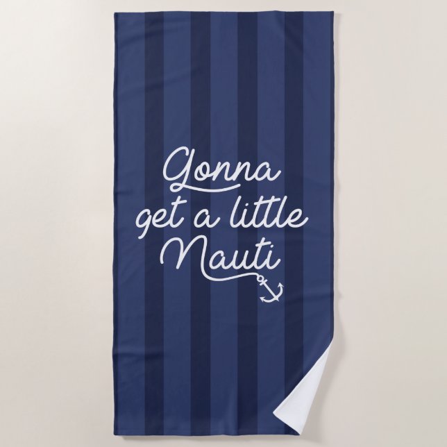 Gonna Get A Little Nauti Beach Towel (Front)