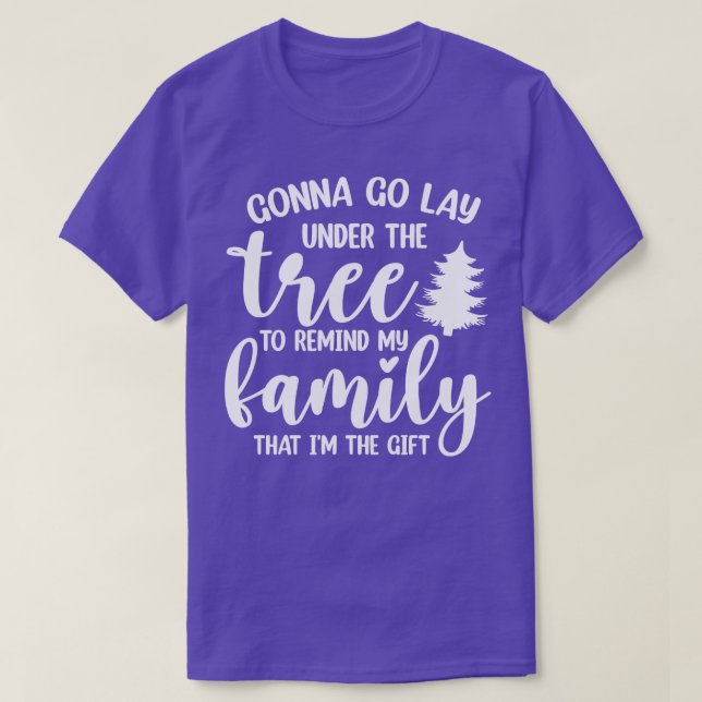 Gonna go lay under the Christmas tree TShirt (Design Front)