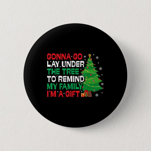 Gonna Go Lay Under The Tree Funny Family Christmas Button (Front)
