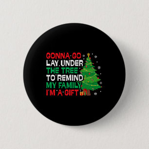 Gonna Go Lay Under The Tree Funny Family Christmas Button