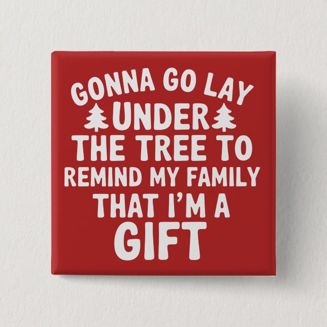 Gonna go Lay Under The Tree To Remind My Family  Button (Front)
