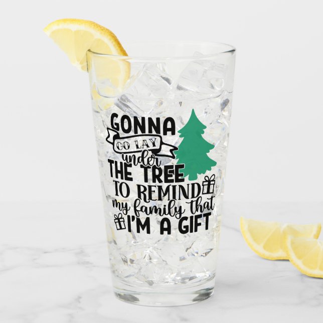 Gonna Lay Under The Tree Because I'm a Gift | Cute Glass (Front Ice)