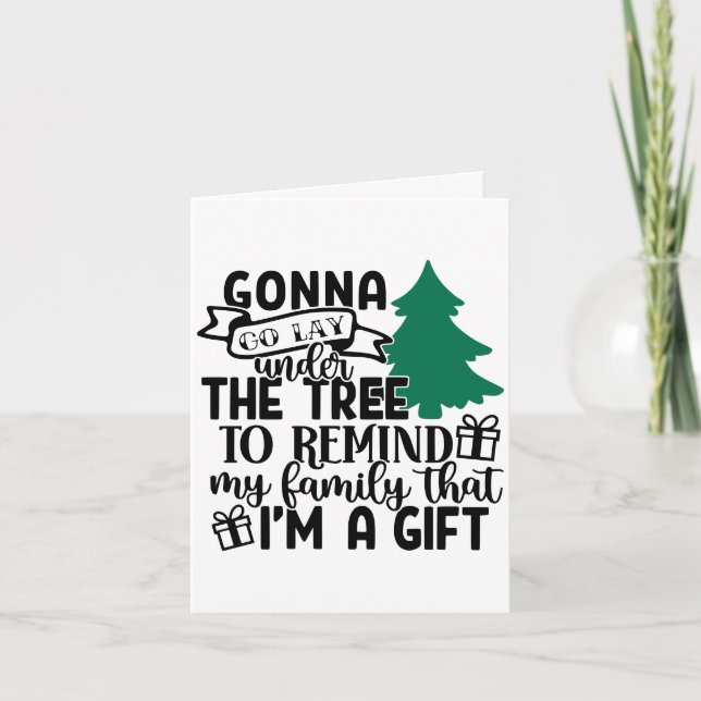 Gonna Lay Under The Tree Because I'm a Gift | Cute Holiday Card (Front)