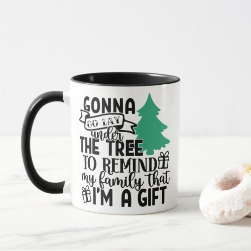 Gonna Lay Under The Tree Because Im a Gift  Cute Mug
