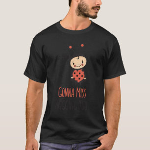 Gonna Miss Bugging You Humor Moving Farewell T-Shirt
