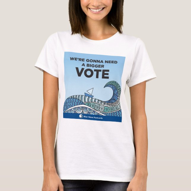 Gonna Need a Bigger VOTE t-shirt (Front)