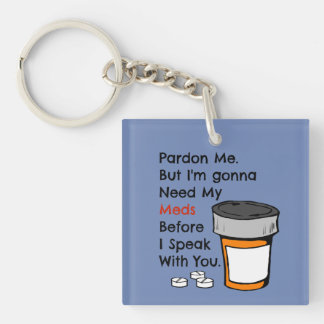 Gonna Need My Meds To Speak To You Funny Novelty Keychain