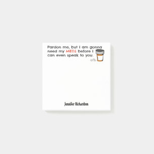 Gonna Need My Meds To Speak To You Funny Novelty Post-it Notes