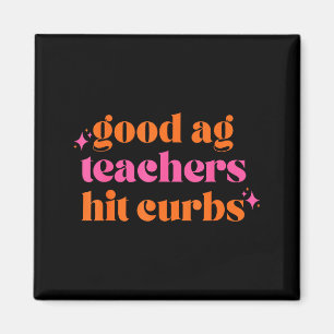 Good Ag Teachers Hit Curbs Funny Saying Quote For Magnet