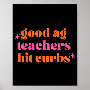 Good Ag Teachers Hit Curbs Funny Saying Quote For Poster
