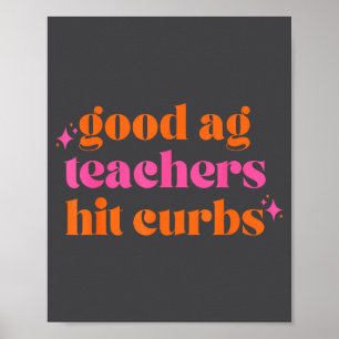 Good Ag Teachers Hit Curbs Funny Saying Quote For Poster