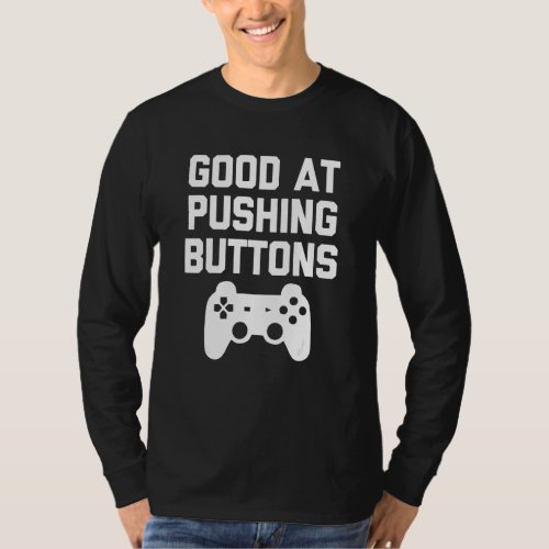 Good At Pushing Buttons   Gaming Teens Boys Kids G T_Shirt