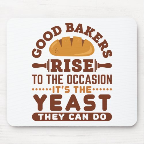 Good Bakers Rise to the Occasion Funny Baking Mouse Pad