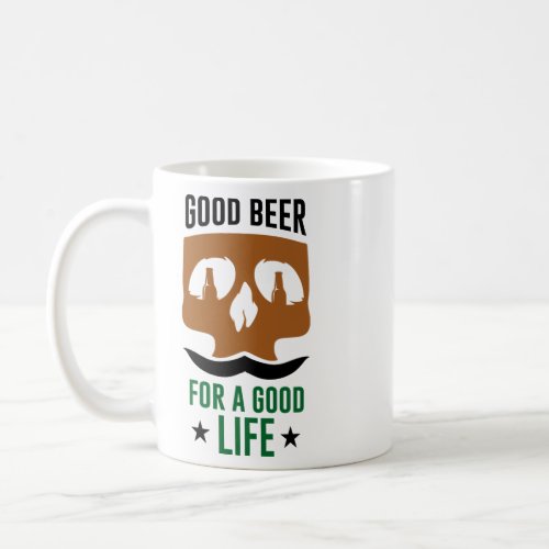 Good Beer For A Good Life  Coffee Mug