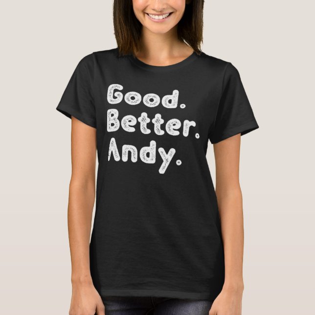 Good better Andy T-Shirt (Front)