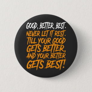 Good Better Best Never Let It Rest funny Button