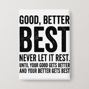 Good Better Best Never Let It Rest funny quote Button