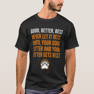 Good Better Best Never Let It Rest funny T-Shirt