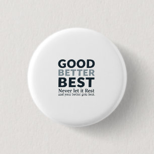 Good Better Best Never let it Rest Motivational Qu Button