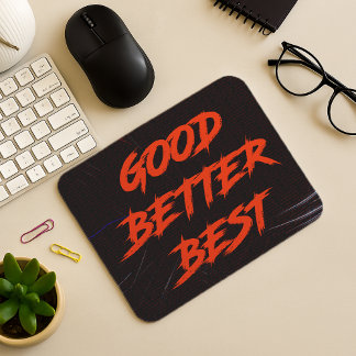 Good Better Best Never Let It Rest Mouse Pad