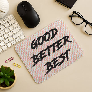 Good Better Best Never Let It Rest Mouse Pad