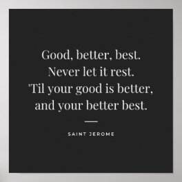 Good, better, best. St Jerome motivation quote Poster