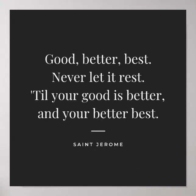 Good, better, best. St Jerome motivation quote Poster | Zazzle
