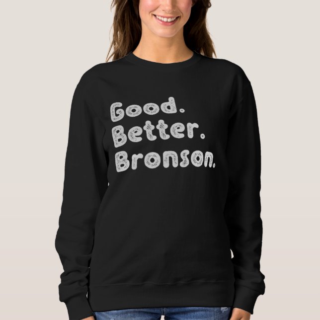 Good better Bronson Sweatshirt (Front)
