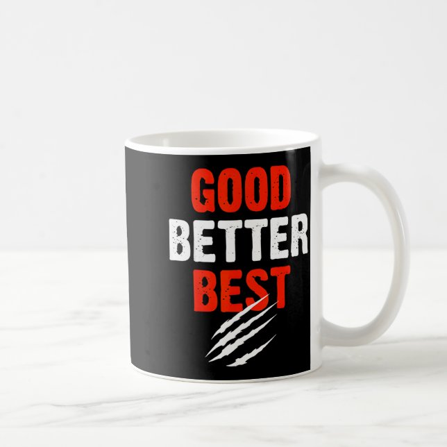 Good Better Funny Motivational  Coffee Mug (Right)