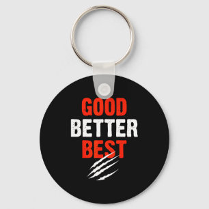 Good Better Funny Motivational Keychain