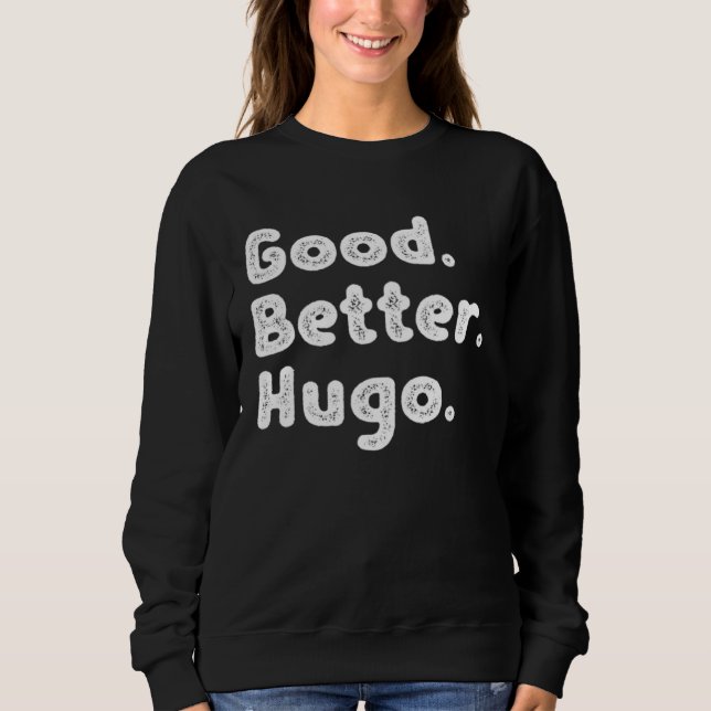 Good better Hugo Sweatshirt (Front)
