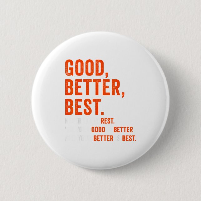 Good Better Never Let It Rest  Button (Front)