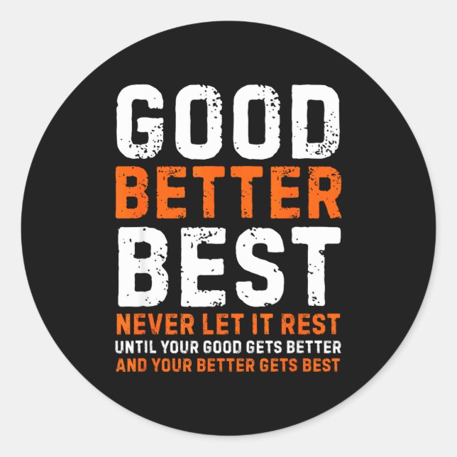 Good Better Never Let It Rest Motivational Quote  Classic Round Sticker (Front)