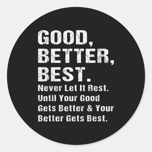 Good Better Never Let It Rest Motivational Quote G Classic Round Sticker (Front)
