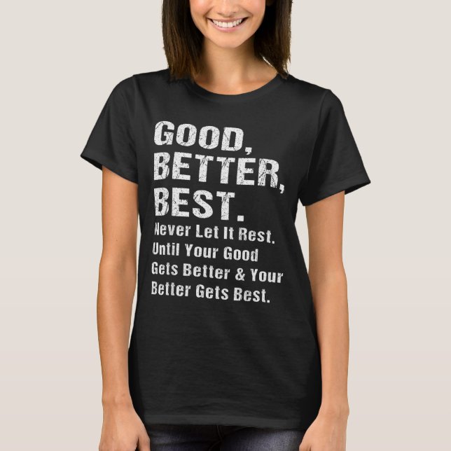 Good Better Never Let It Rest Motivational Quote G T-Shirt (Front)